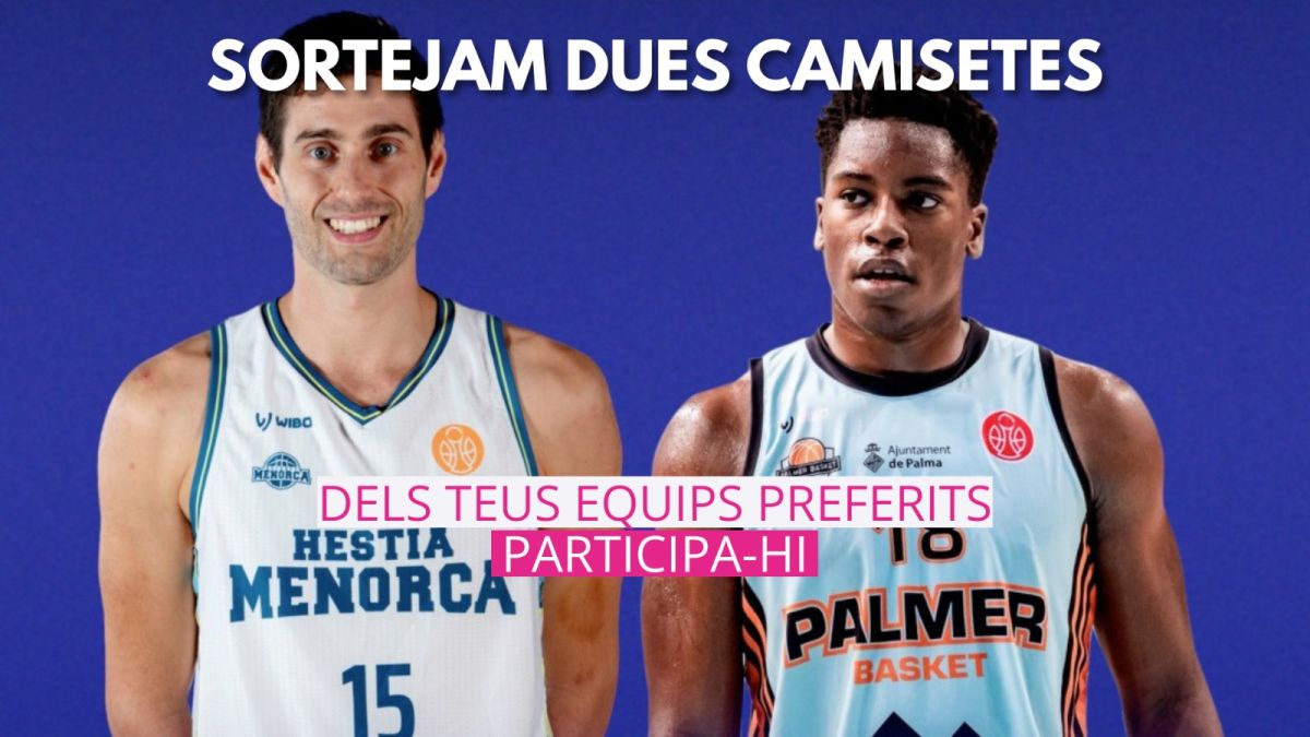 Sorteig de dues camisetes per al duel Palmer Basket – Hèstia Menorca!