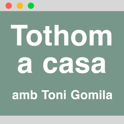 TOTHOM A CASA AMB TONI GOMILA
